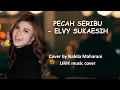 Download Lagu Pecah seribu - Elvy Sukaesih |lirik cover by Nabila Maharani