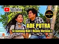 Download Lagu Ade Putra - Si Jantung Hati ( REMIX VERSION )