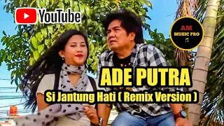 Download Ade Putra - Si Jantung Hati ( REMIX VERSION ) MP3