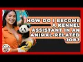 How Do I Become a Kennel Assistant in an Animal-Related Job - Animal Care Jobs