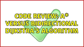 Code Review A versus Bidirectional Dijkstra s algorithm 2 Solutions