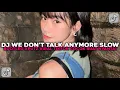 Download Lagu DJ WE DON'T TALK ANYMORE SLOW BOOTLEG XPUTZ NEW COCOK BUAT NYANTAI VIRAL TIKTOK TERBARU 2025 !!!