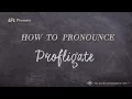 How to Pronounce Profligate Real Life Examples