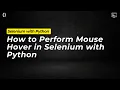 How to Perform Mouse Hover in Selenium with Python Selenium Tutorial