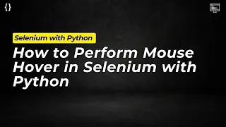How to Perform Mouse Hover in Selenium with Python Selenium Tutorial