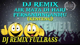 Download DJ FUNKOT_AIR MATA DI HARI PERSANDINGANMU || DJ REMIX FULLBASS MP3