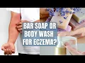 WHAT SOAP TO USE FOR ECZEMA PRONE SKIN Bar Soaps vs Liquid Soaps