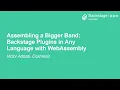 Assembling a Bigger Band Backstage Plugins in Any Language with WebAssembly - Victor Adossi
