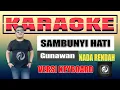 Download Lagu SAMBUNYI HATI KARAOKE NADA RENDAH - GUNAWAN | Versi Keyboard