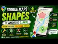 ANDROID - GOOGLE MAP SHAPES