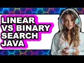 Linear vs Binary Search Java - Which Is Better