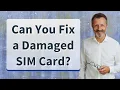 Can You Fix a Damaged SIM Card