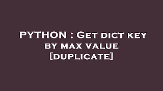 PYTHON Get dict key by max value