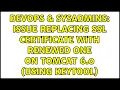 DevOps SysAdmins Issue replacing SSL certificate with renewed one on Tomcat 6 0 using keytool