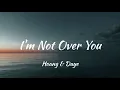 Download Lagu Hoang - I'm Not Over You (feat. Daye) (Lyrics) 🎵