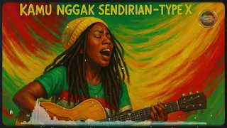 kamu ngga sendirian type x reggae cover