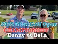CHAMPIONSHIP MATCH Bella vs Danny - 2025 Mini Golf Open INTENSE MATCH