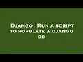 Django Run a script to populate a django db