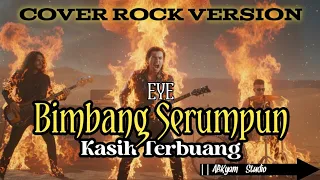 eye bimbang serumpun kasih terbuang cover rock version abkyam studio