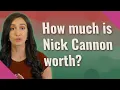 How much is Nick Cannon worth