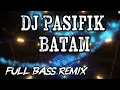 DJ PASIFIK BATAM TERBARU
