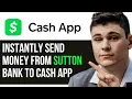 HOW TO INSTANTLY SEND MONEY FROM SUTTON BANK TO CASH APP 2025 FULL GUIDE