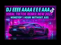 Lagu DJ EEEE AAAA ENGKOL E E E E AAAAAA DIA NONSTOP TANPA IKLAN 1 JAM |  DJ VIRAL TITOK REMIX NEW 2026