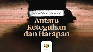 antara keteguhan dan harapan khutbah jumat
