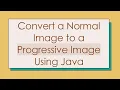 Convert a Normal Image to a Progressive Image Using Java
