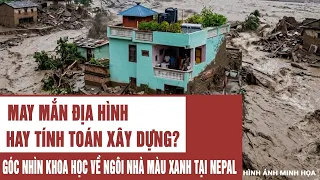 May mắn địa hình hay tính toán xây dựng? Góc nhìn khoa học về ngôi nhà màu xanh tại Nepal