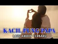 Download Lagu KACIL PUNG MAMA  || Lagu Ambon 