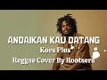 Lagu Andaikan Kau Datang – Koes Plus (Rootsera Reggae Version)