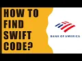 How to find Bank Of America Swift Code Sort code BIC Code