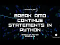 Break and continue in python Episode-13 Pythonista - Geek Basics of python