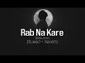 Lagu Rab Na Kare | Slowed Reverb | Babbu Maan