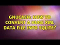Gnucash how to convert a huge XML data file into sqlite