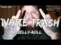 Jelly Roll - White Trash Song