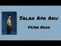 Salah Apa Aku - Fajar Noor | Lirik Lagu