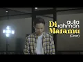 Sufian Suhaimi - Di Matamu (Cover by Aulia Rahman)