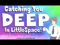 Catching You DEEP In LittleSpace A LittleSpace Friendly Roleplay