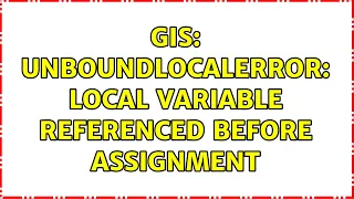 GIS UnboundLocalError local variable referenced before assignment