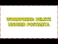 Wordpress delete unused postmeta