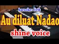 Download Lagu AU DI LUAT NADAO [KARAOKE] SHINE VOICE