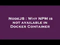 NodeJS Why NPM is not available in Docker Container
