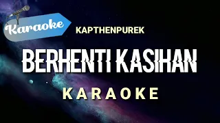 Download [Karaoke] BERHENTI KASIHAN - Kapthenpurek | (Karaoke) MP3