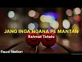 Download Lagu DJ JANG INGA NGANA PE MANTAN - RAHMAT TAHALU