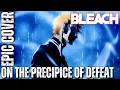 Download Lagu Bleach OST ON THE PRECIPICE OF DEFEAT HQ Epic Cover