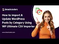 Import Update WordPress Posts by Category Using WP Ultimate CSV Importer