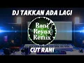 Download Lagu DJ TAKKAN ADA LAGI - CUT RANI ( DJ TERBARU FULL BASS VIRAL TIKTOK )