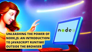 Unleashing the Power of Node js An Introduction to JavaScript Runtime Outside the Browser